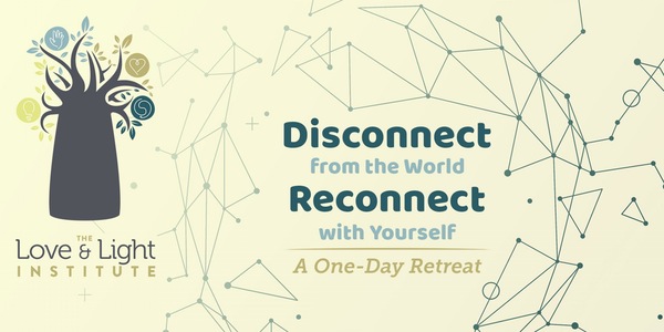 Cultivate the Potential Within: A One-Day Retreat to Disconnect from the World and Reconnect to Yourself with The Love & Light Institute